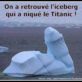 Iceberg qui a niqué le titanic