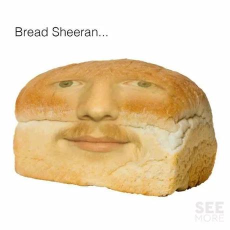 Bread Sheeran 