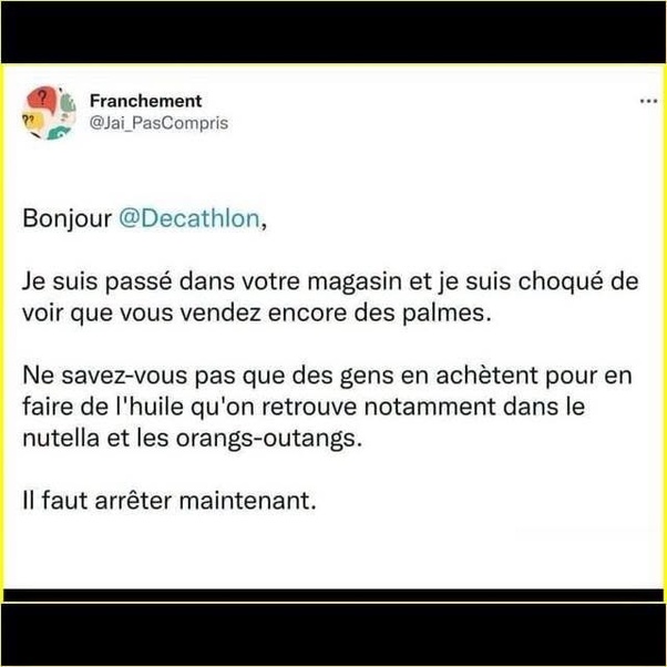 Capture d'écran d'un tweet adressé à Decathlon par l'utilisateur @Jai_PasCompris. Le message se plaint de la vente de palmes dans le magasin, mentionnant l'utilisation pour faire de l'huile retrouvée dans le Nutella et les orangs-outans, avec l'injonction d'arrêter.