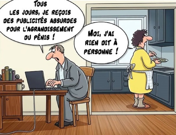 Dessin d'un homme en costume gris assis à un bureau devant un ordinateur portable avec une bulle disant 'Tous les jours, je reçois des publicités absurdes pour l'agrandissement du pénis !'. Femme en robe jaune et tablier dans une cuisine tenant une assiette, bulle 'Moi, j'ai rien dit à personne !'.