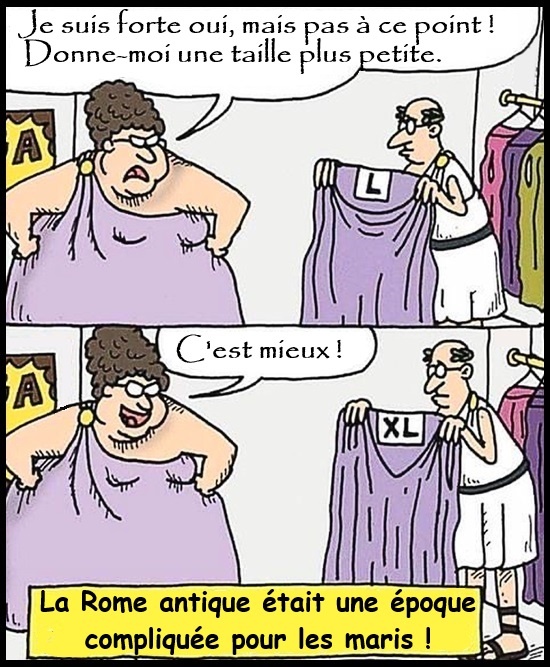 Bande dessinée en deux cases : une femme ronde en robe violette refuse une robe L puis accepte une XL présentée par un vendeur en toge, avec légende « La Rome antique était une époque compliquée pour les maris ! ».