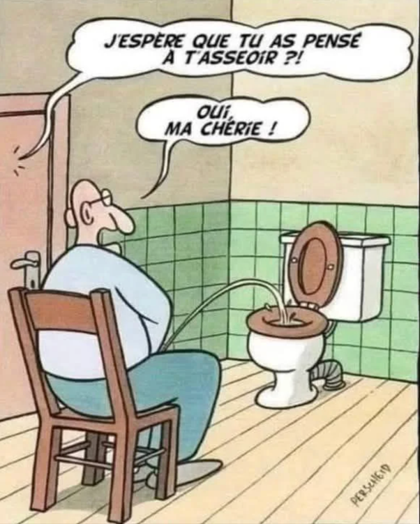 Cartoon d'un homme chauve avec lunettes assis sur une chaise en bois dans une salle de bain carrelée verte, urinant en arc dans les toilettes ouvertes. Bulles : 'J'ESPÈRE QUE TU AS PENSÉ À T'ASSEOIR ?!' et 'OUI, MA CHÉRIE !'.