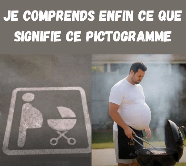 Image divisée horizontalement. En haut, texte en blanc sur fond gris : JE COMPRENDS ENFIN CE QUE SIGNIFIE CE PICTOGRAMME. Partie gauche : pictogramme délavé représentant une silhouette d'homme à côté d'une poussette de bébé. Partie droite : homme avec gros ventre proéminent en t-shirt blanc et tablier noir marqué Grill, tenant des pinces devant un barbecue fumant avec de la viande.