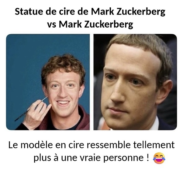 Image divisée en deux. À gauche : statue de cire souriante de Mark Zuckerberg tenant un pinceau fin sur fond bleu. À droite : portrait du vrai Mark Zuckerberg avec une expression neutre. Texte en haut : Statue de cire de Mark Zuckerberg vs Mark Zuckerberg. Texte en bas : Le modèle en cire ressemble tellement plus à une vraie personne ! avec emoji riant.
