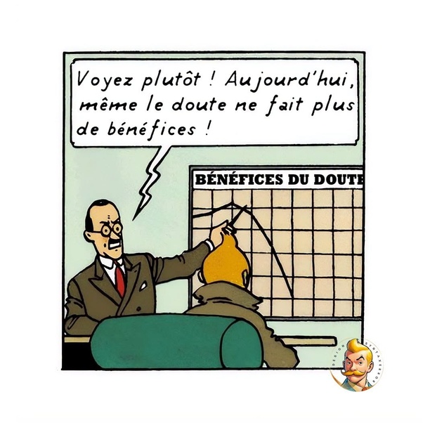 Un homme en costume brun, lunettes et cravate rouge, pointe avec un bâton un graphique intitulé BÉNÉFICES DU DOUTE montrant une courbe en forte baisse. Bulle de dialogue : « Voyez plutôt ! Aujourd’hui, même le doute ne fait plus de bénéfices ! »